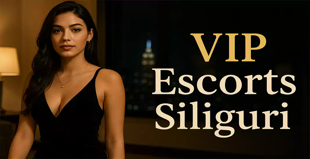 VIP Escorts Siliguri