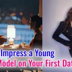 How to Impress a Young Model on Your First Date