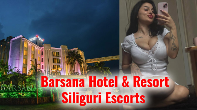 Barsana Hotel & Resort Siliguri Escorts luxury hotel view with high-profile escort models